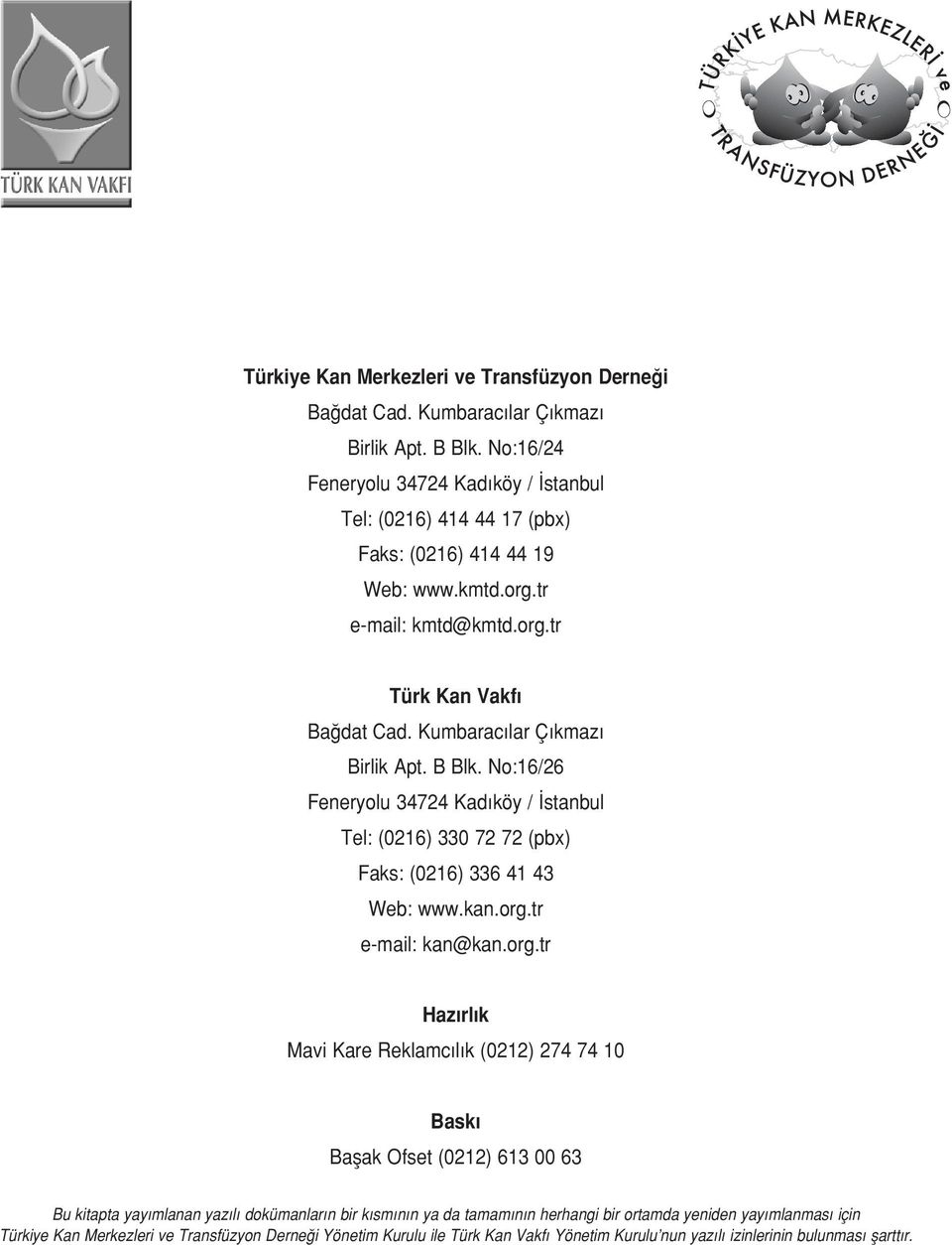 Kumbarac lar Ç kmaz Birlik Apt. B Blk. No:16/26 Feneryolu 34724 Kad köy / stanbul Tel: (0216) 330 72 72 (pbx) Faks: (0216) 336 41 43 Web: www.kan.org.