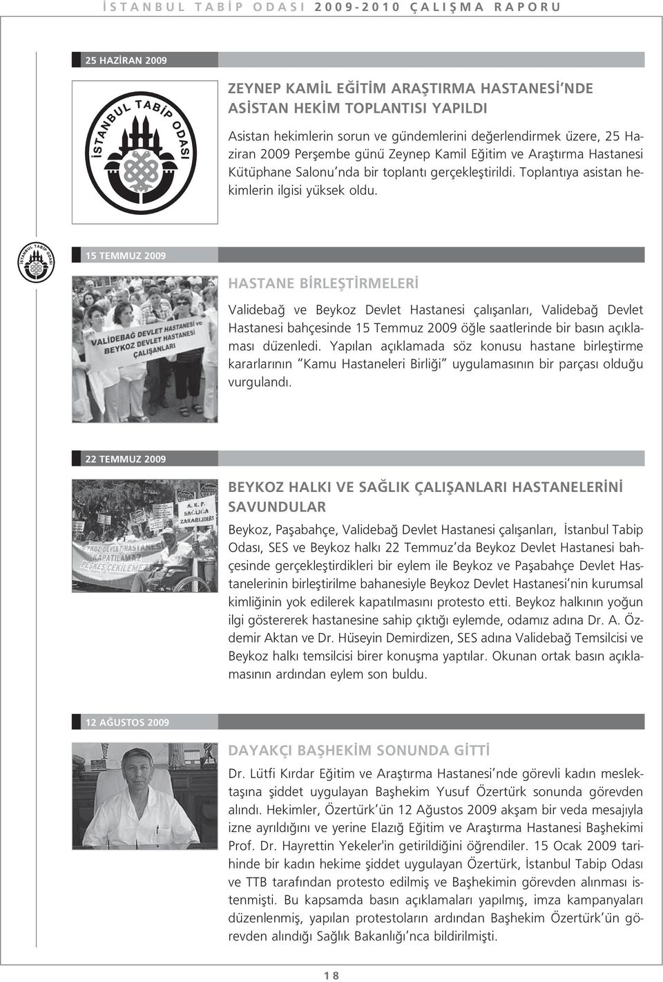 15 TEMMUZ 2009 HASTANE B RLEfiT RMELER Valideba ve Beykoz Devlet Hastanesi çal flanlar, Valideba Devlet Hastanesi bahçesinde 15 Temmuz 2009 ö le saatlerinde bir bas n aç klamas düzenledi.