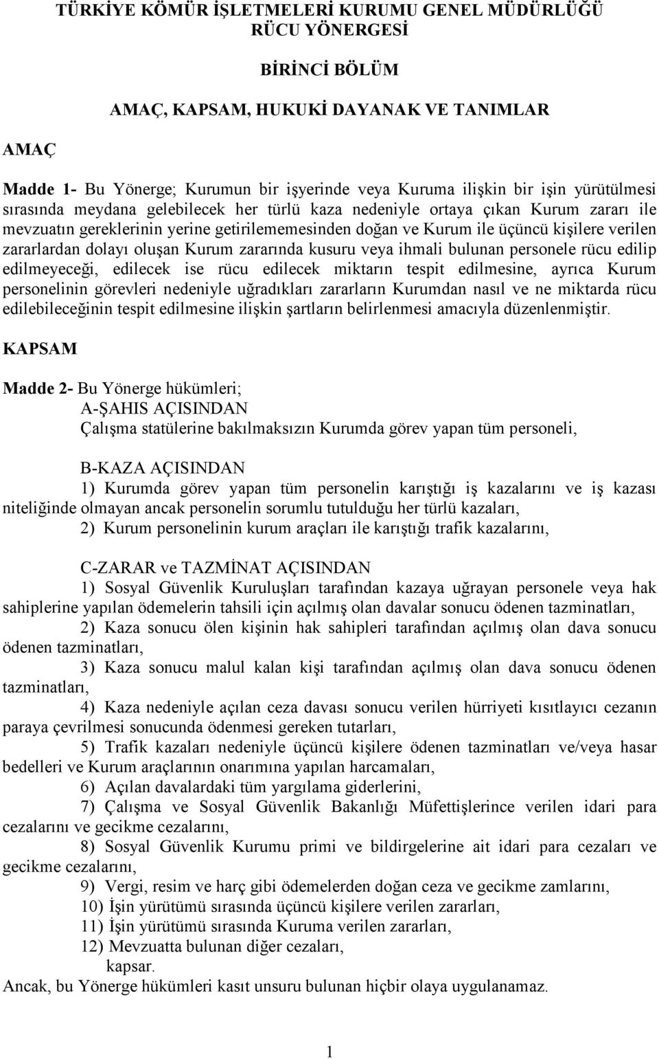 zararlardan dolayı oluşan Kurum zararında kusuru veya ihmali bulunan personele rücu edilip edilmeyeceği, edilecek ise rücu edilecek miktarın tespit edilmesine, ayrıca Kurum personelinin görevleri