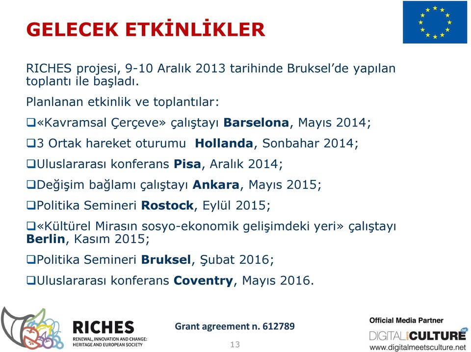 2014; Uluslararası konferans Pisa, Aralık 2014; Değişim bağlamı çalıştayı Ankara, Mayıs 2015; Politika Semineri Rostock, Eylül 2015;