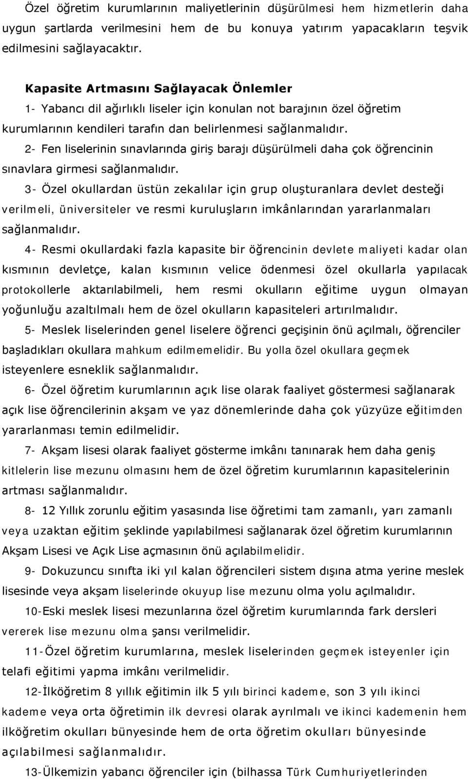 2- Fen liselerinin sınavlarında giriş barajı düşürülmeli daha çok öğrencinin sınavlara girmesi sağlanmalıdır.