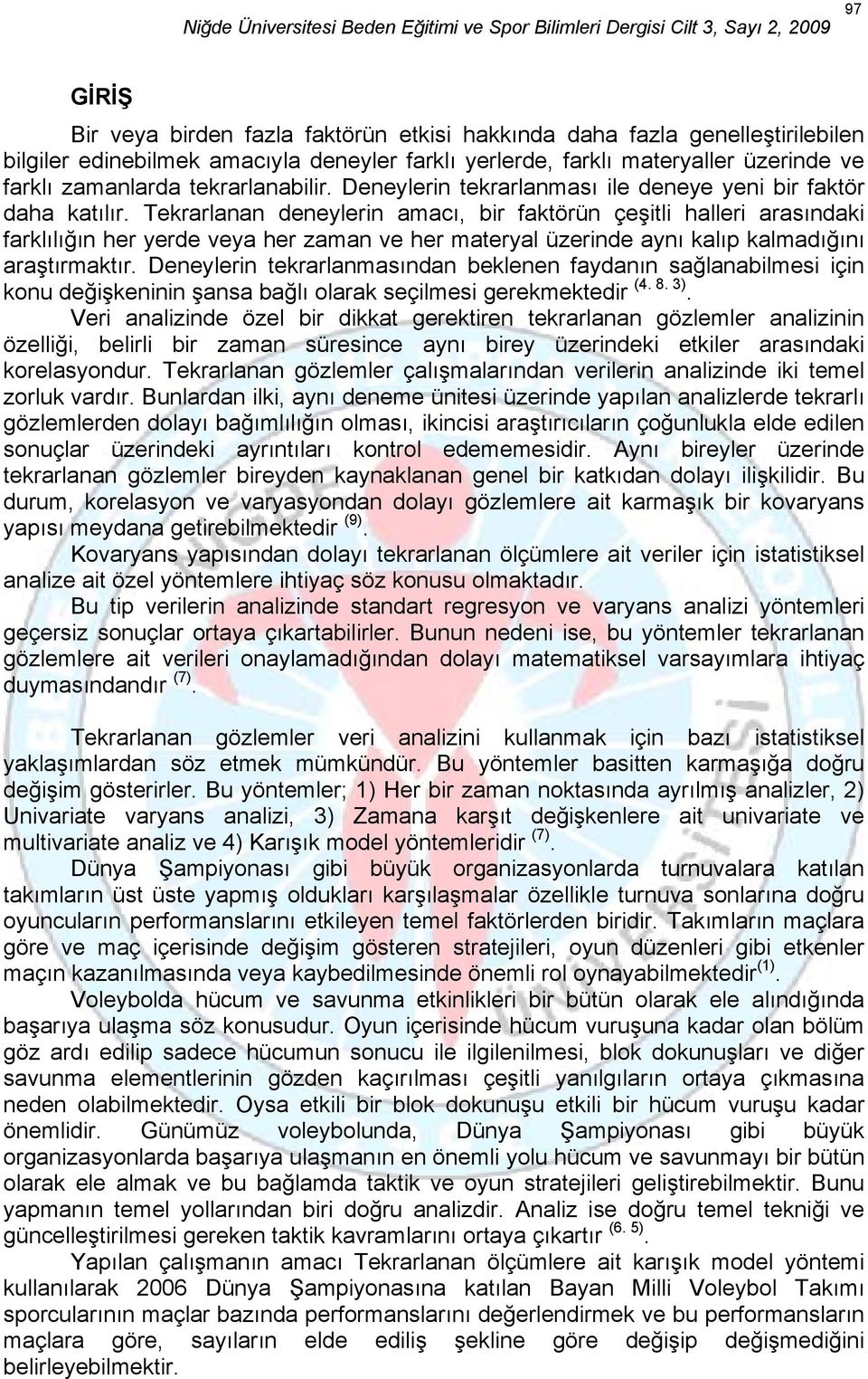 araştırmaktır Dnylrin tkrarlanmasından bklnn faydanın sağlanabilmsi için kon dğişkninin şansa bağlı olarak sçilmsi grkmktdir 4 8 3 ri analizind özl bir dikkat grktirn tkrarlanan gözlmlr analizinin