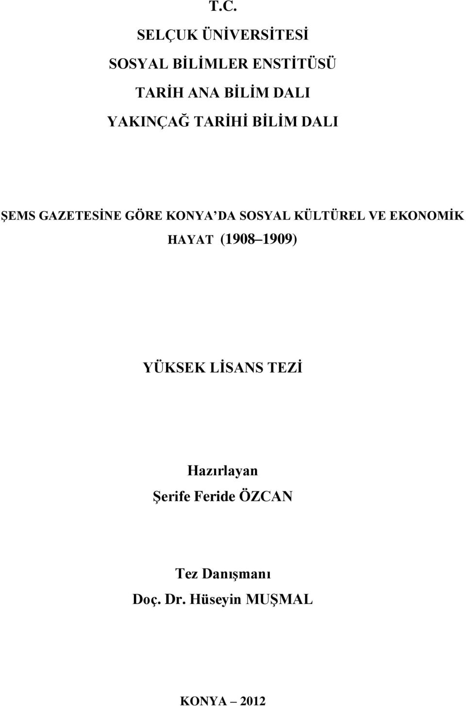 KÜLTÜREL VE EKONOMĠK HAYAT (1908 1909) YÜKSEK LĠSANS TEZĠ Hazırlayan