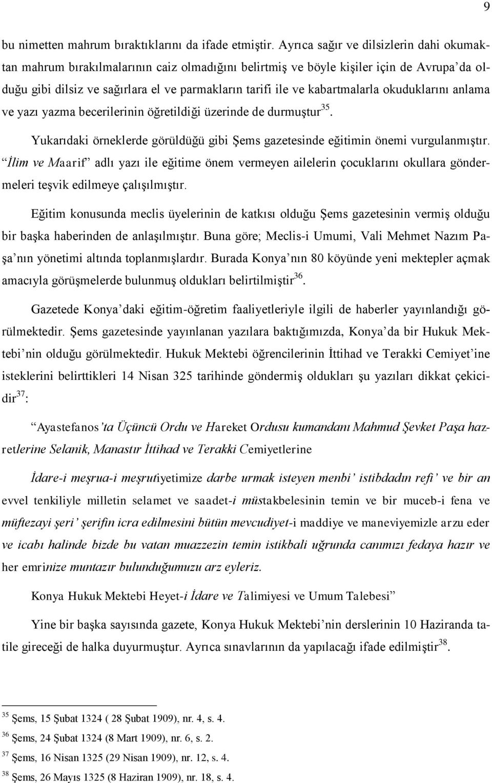 kabartmalarla okuduklarını anlama ve yazı yazma becerilerinin öğretildiği üzerinde de durmuģtur 35. Yukarıdaki örneklerde görüldüğü gibi ġems gazetesinde eğitimin önemi vurgulanmıģtır.