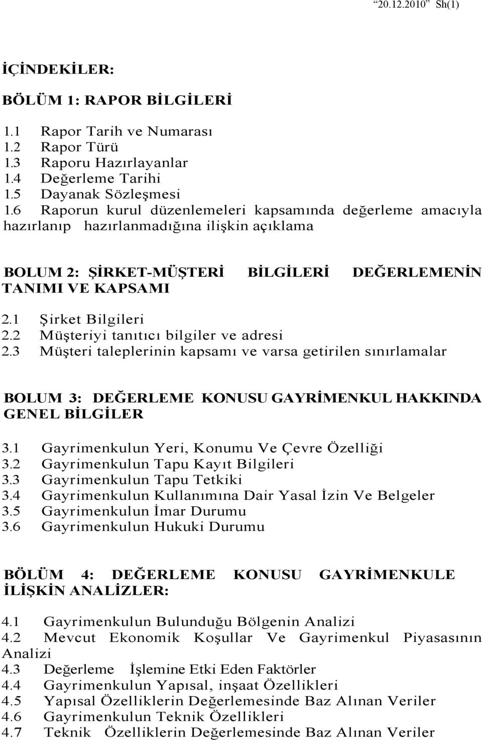 2 Müşteriyi tanıtıcı bilgiler ve adresi 2.3 Müşteri taleplerinin kapsamı ve varsa getirilen sınırlamalar BOLUM 3: DEĞERLEME KONUSU GAYRİMENKUL HAKKINDA GENEL BİLGİLER 3.