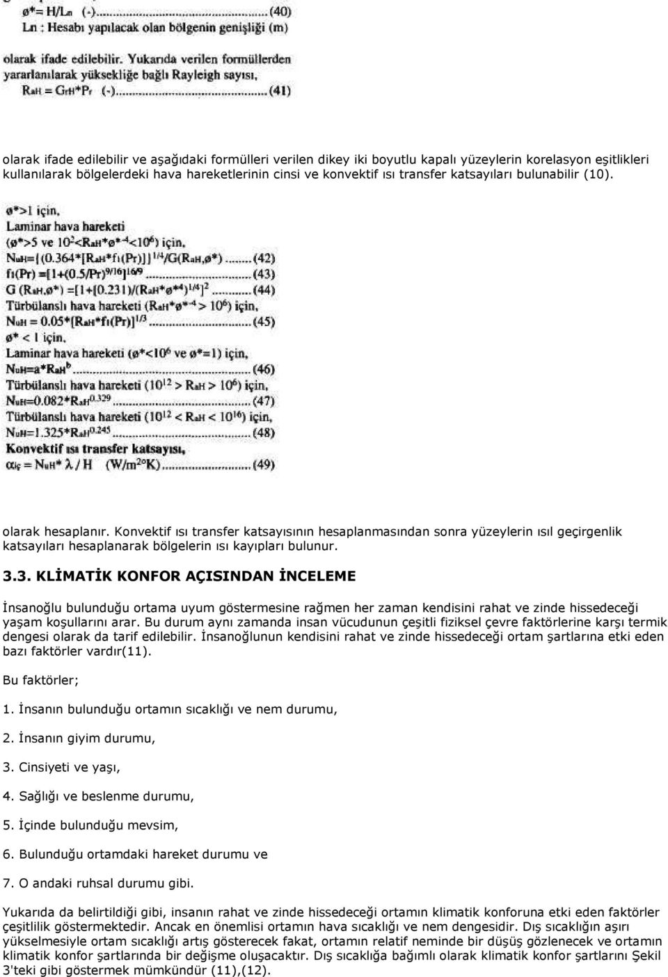 3. KLĐMATĐK KONFOR AÇISINDAN ĐNCELEME Đnsanoğlu bulunduğu ortama uyum göstermesine rağmen her zaman kendisini rahat ve zinde hissedeceği yaşam koşullarını arar.