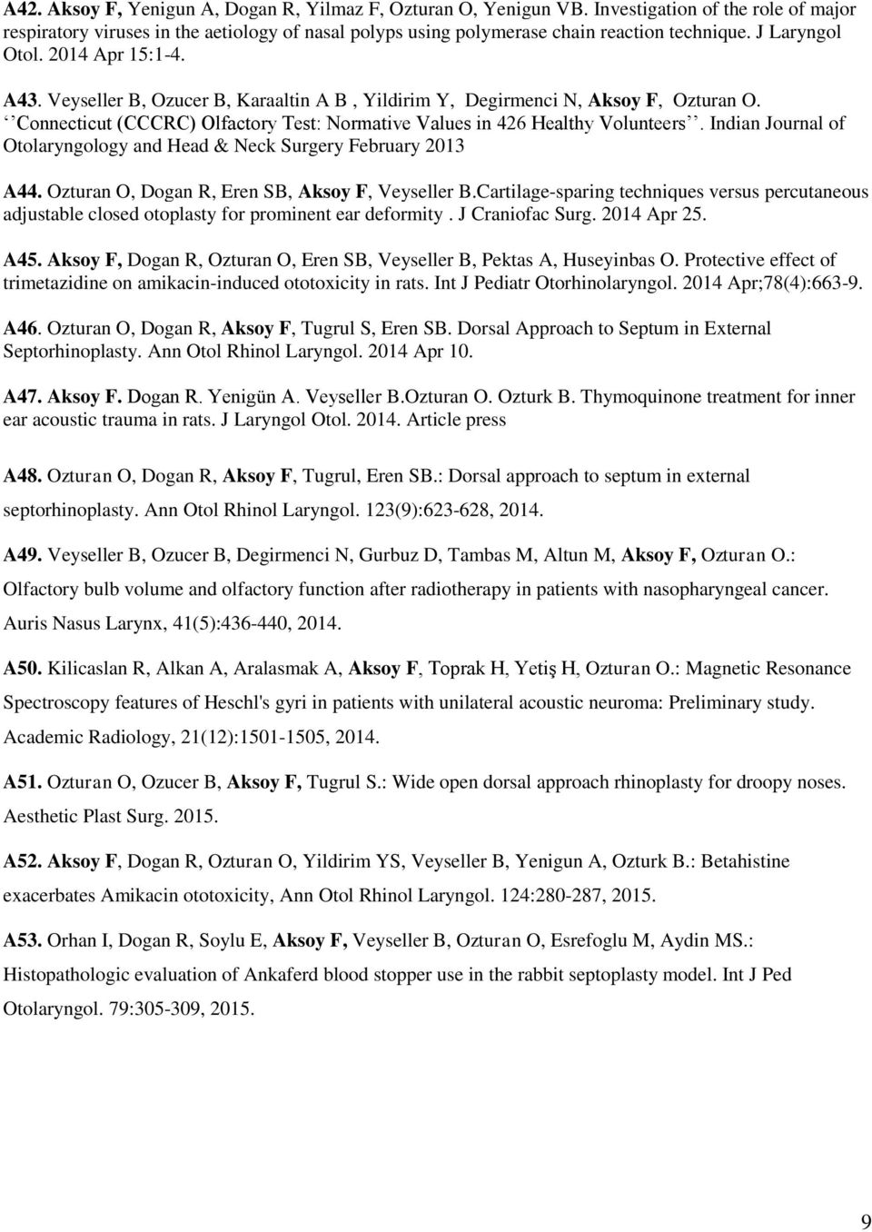 Connecticut (CCCRC) Olfactory Test: Normative Values in 426 Healthy Volunteers. Indian Journal of Otolaryngology and Head & Neck Surgery February 2013 A44.