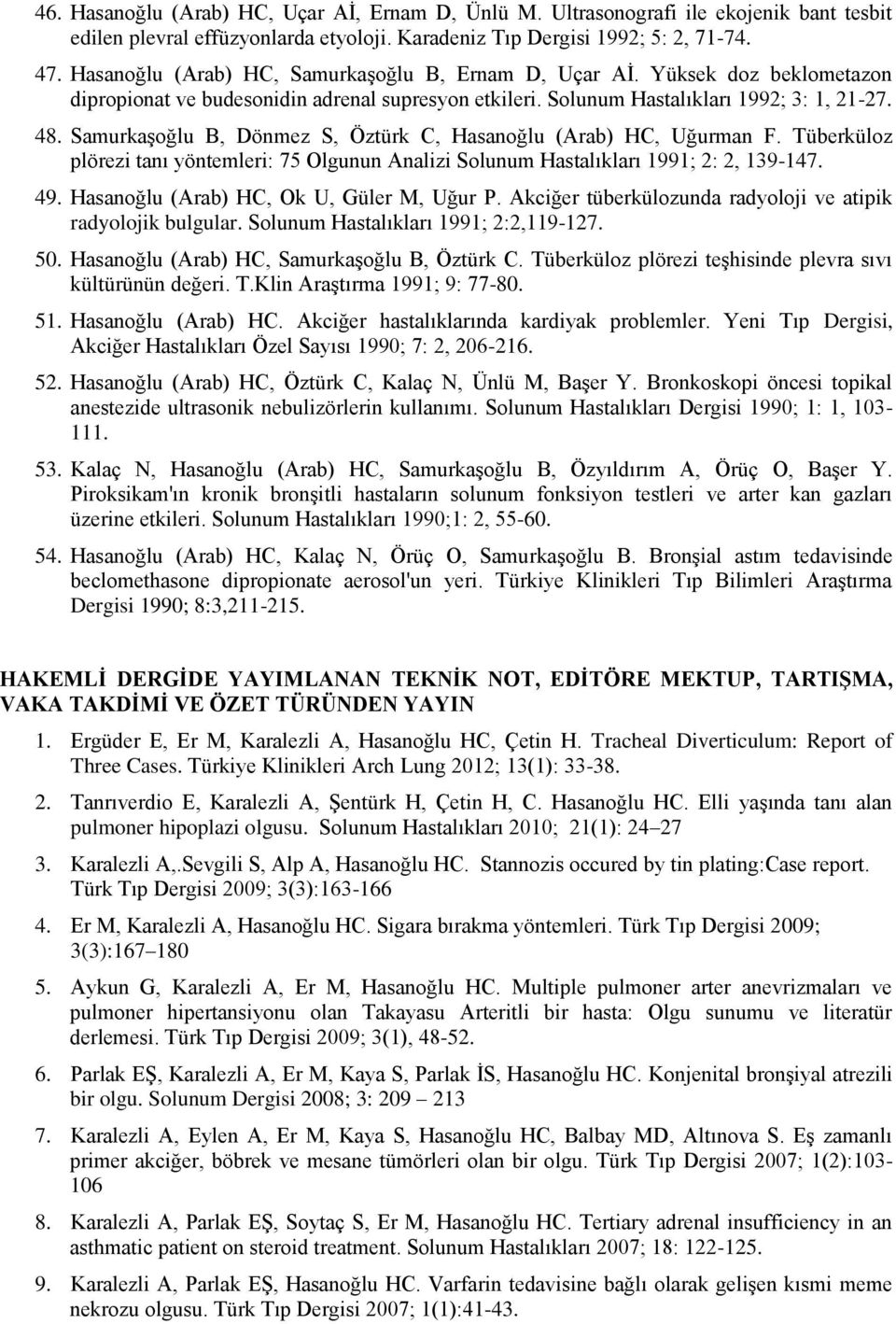 Samurkaşoğlu B, Dönmez S, Öztürk C, Hasanoğlu (Arab) HC, Uğurman F. Tüberküloz plörezi tanı yöntemleri: 75 Olgunun Analizi Solunum Hastalıkları 1991; 2: 2, 139-147. 49.