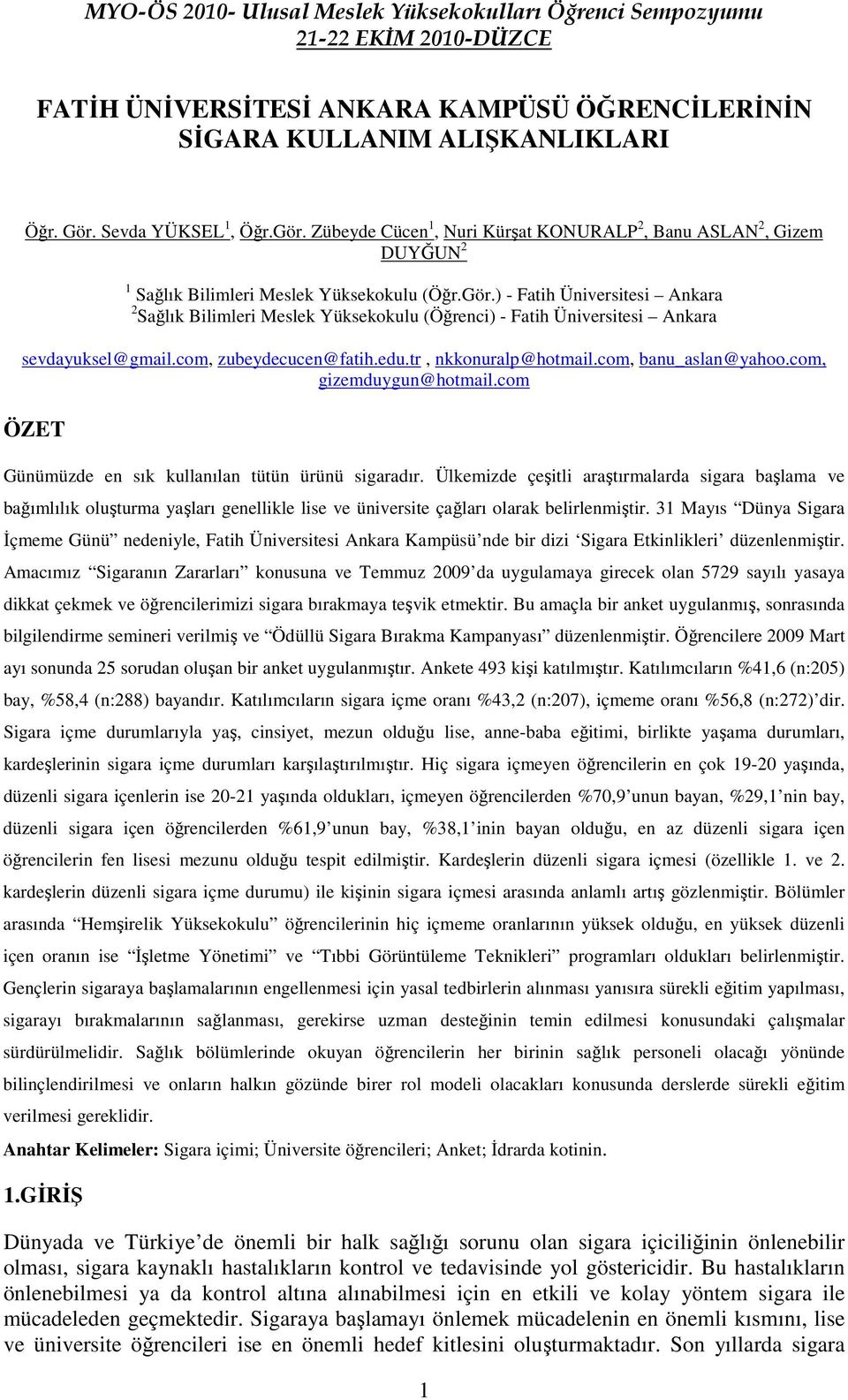 com, zubeydecucen@fatih.edu.tr, nkkonuralp@hotmail.com, banu_aslan@yahoo.com, gizemduygun@hotmail.com ÖZET Günümüzde en sık kullanılan tütün ürünü sigaradır.