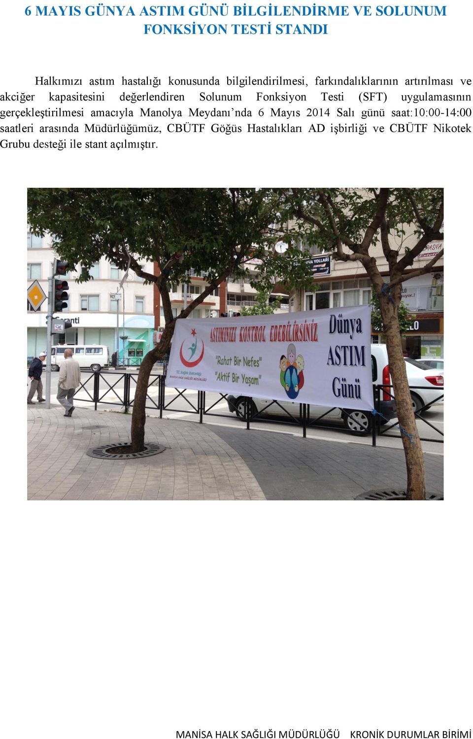 uygulamasının gerçekleģtirilmesi amacıyla Manolya Meydanı nda 6 Mayıs 2014 Salı günü saat:10:00-14:00 saatleri arasında