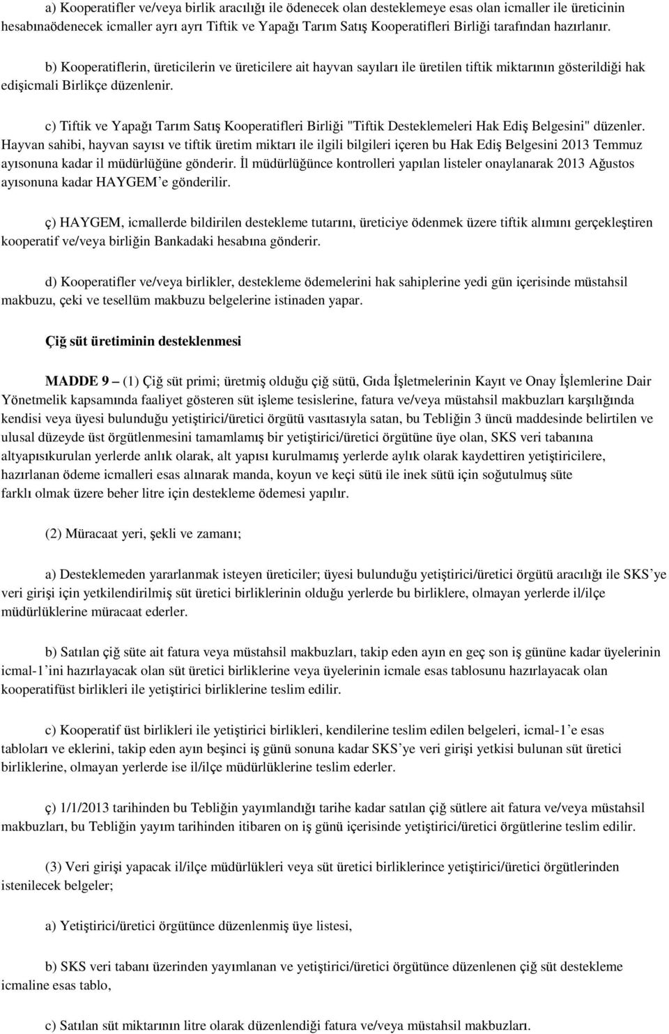 c) Tiftik ve Yapağı Tarım Satış Kooperatifleri Birliği "Tiftik Desteklemeleri Hak Ediş Belgesini" düzenler.