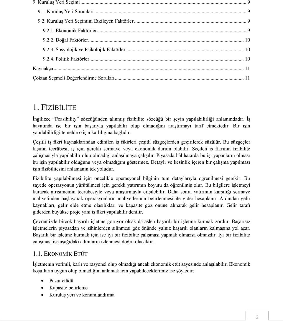 FĠZĠBĠLĠTE Ġngilizce Feasibility sözcüğünden alınmıģ fizibilite sözcüğü bir Ģeyin yapılabilirliği anlamındadır.