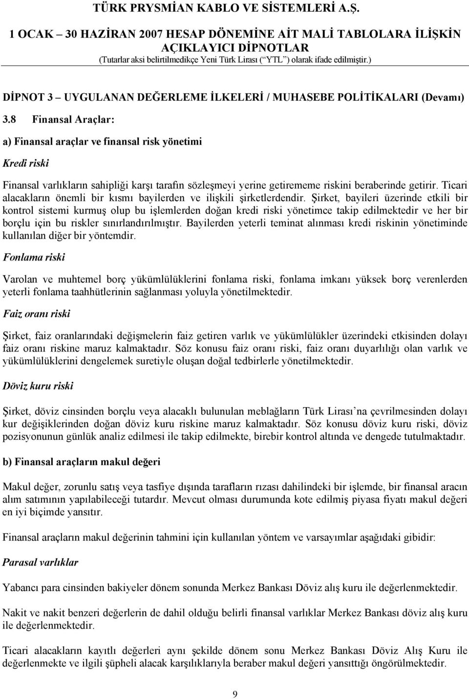 Ticari alacakların önemli bir kısmı bayilerden ve ilişkili şirketlerdendir.