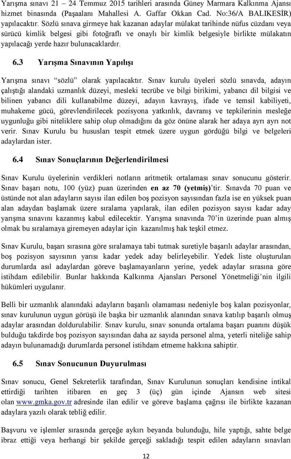 bulunacaklardır. 6.3 Yarışma Sınavının Yapılışı Yarışma sınavı sözlü olarak yapılacaktır.