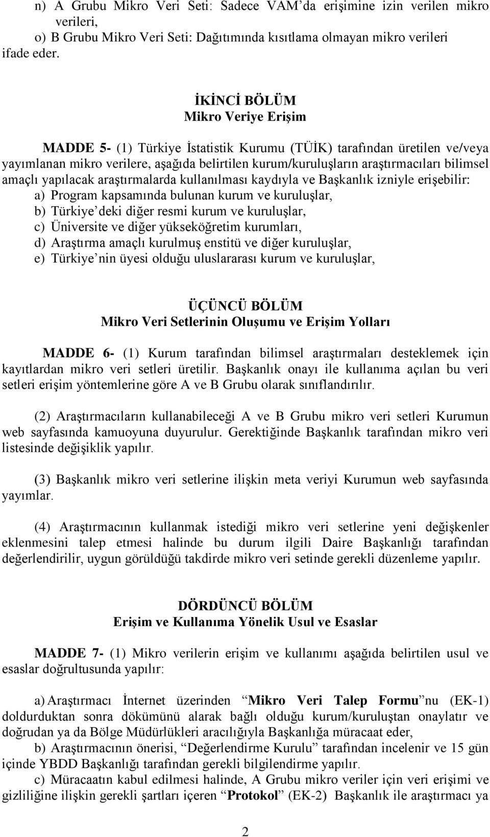 amaçlı yapılacak araştırmalarda kullanılması kaydıyla ve Başkanlık izniyle erişebilir: a) Program kapsamında bulunan kurum ve kuruluşlar, b) Türkiye deki diğer resmi kurum ve kuruluşlar, c)