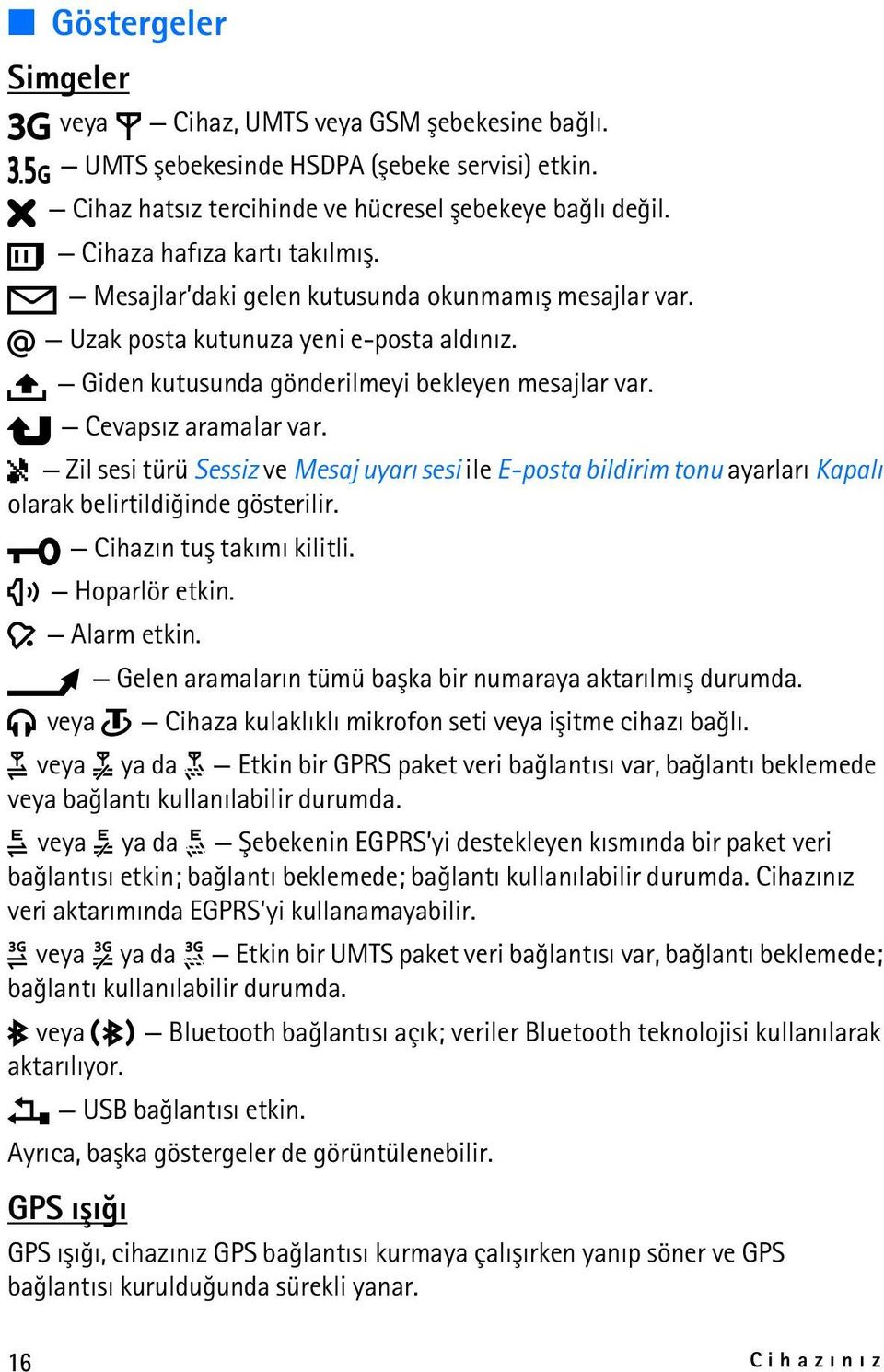 Zil sesi türü Sessiz ve Mesaj uyarý sesi ile E-posta bildirim tonu ayarlarý Kapalý olarak belirtildiðinde gösterilir. Cihazýn tuþ takýmý kilitli. Hoparlör etkin. Alarm etkin.