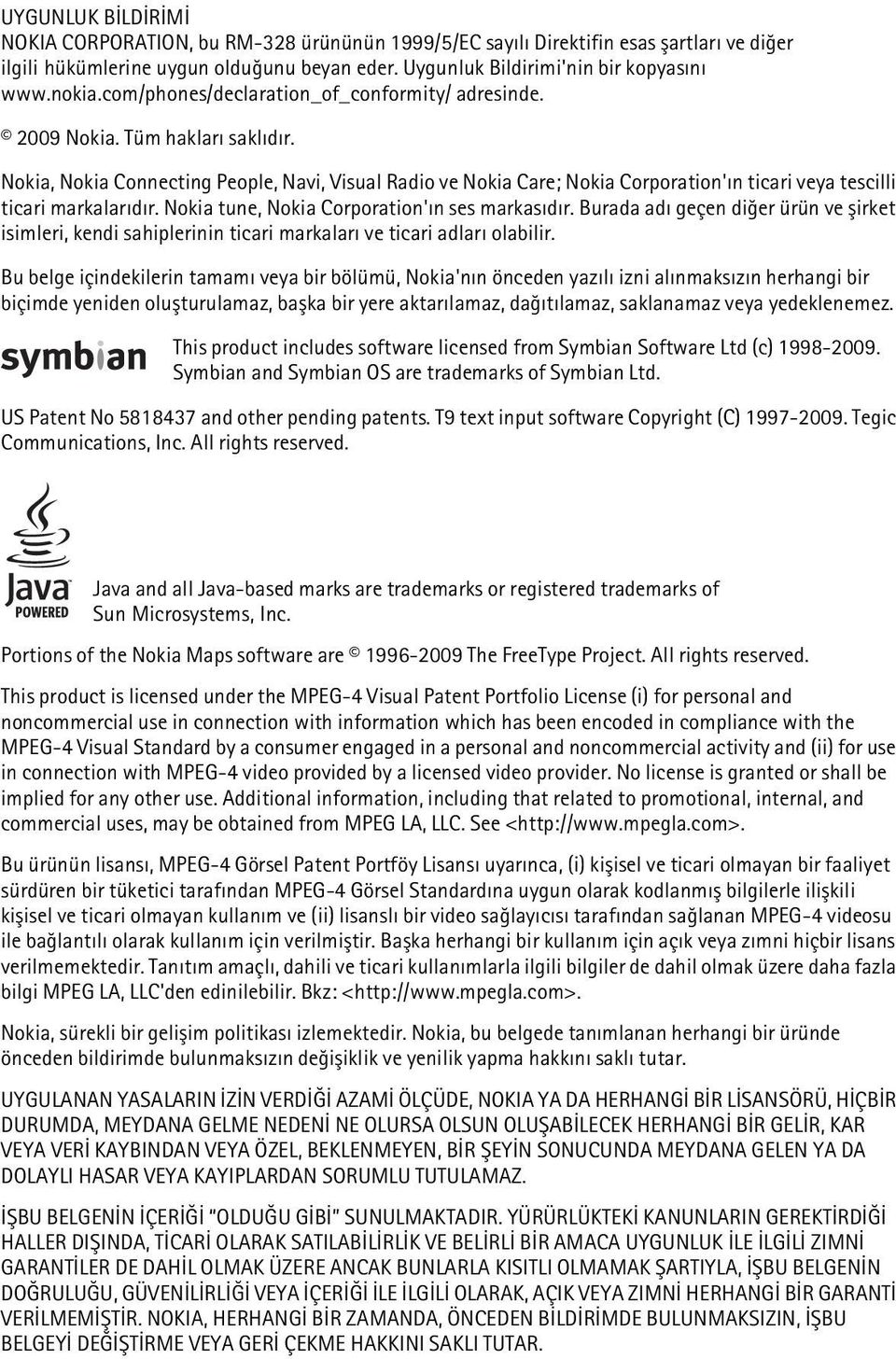 Nokia, Nokia Connecting People, Navi, Visual Radio ve Nokia Care; Nokia Corporation'ýn ticari veya tescilli ticari markalarýdýr. Nokia tune, Nokia Corporation'ýn ses markasýdýr.