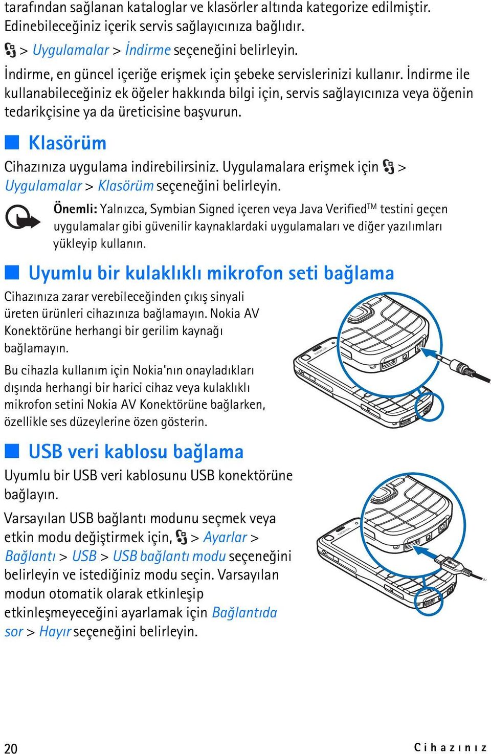 Ýndirme ile kullanabileceðiniz ek öðeler hakkýnda bilgi için, servis saðlayýcýnýza veya öðenin tedarikçisine ya da üreticisine baþvurun. Klasörüm Cihazýnýza uygulama indirebilirsiniz.