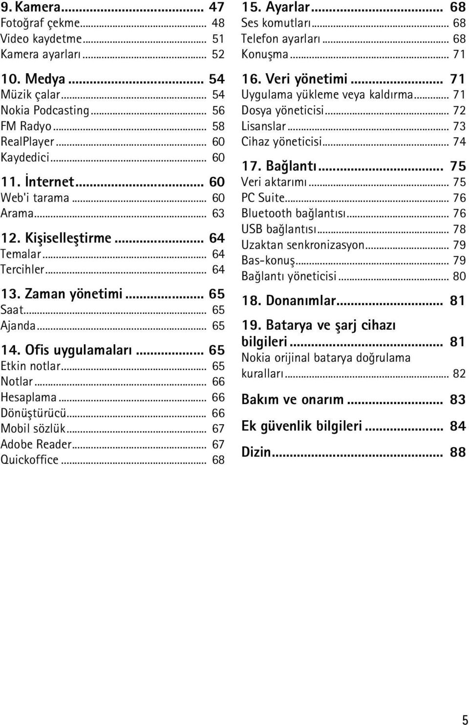 .. 66 Hesaplama... 66 Dönüþtürücü... 66 Mobil sözlük... 67 Adobe Reader... 67 Quickoffice... 68 15. Ayarlar... 68 Ses komutlarý... 68 Telefon ayarlarý... 68 Konuþma... 71 16. Veri yönetimi.