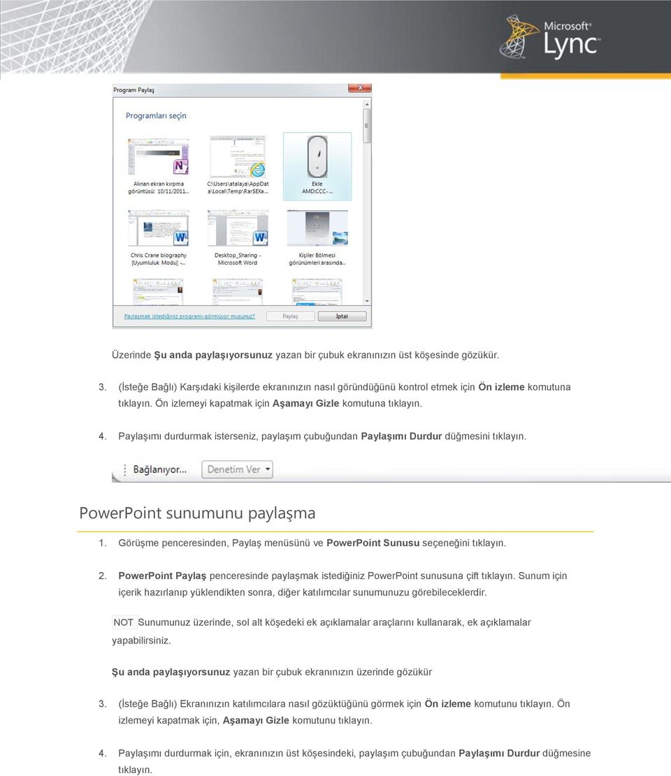 Görüşme penceresinden, Paylaş menüsünü ve PowerPoint Sunusu seçeneğini tıklayın. 2. PowerPoint Paylaş penceresinde paylaşmak istediğiniz PowerPoint sunusuna çift tıklayın.