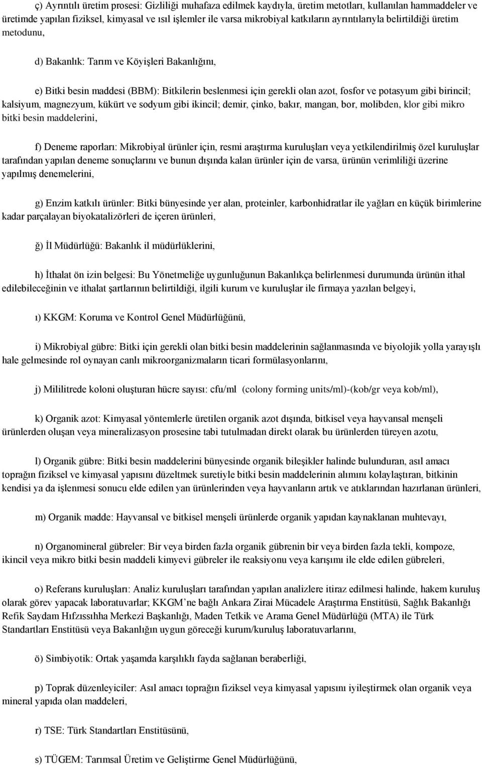 kalsiyum, magnezyum, kükürt ve sodyum gibi ikincil; demir, çinko, bakır, mangan, bor, molibden, klor gibi mikro bitki besin maddelerini, f) Deneme raporları: Mikrobiyal ürünler için, resmi araştırma