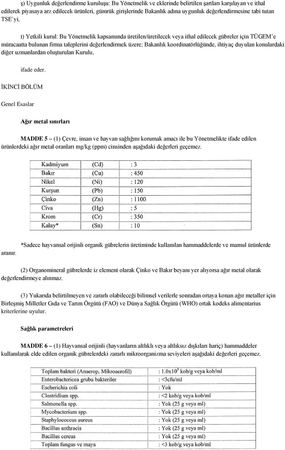 üzere; Bakanlık koordinatörlüğünde, ihtiyaç duyulan konulardaki diğer uzmanlardan oluşturulan Kurulu, ifade eder.