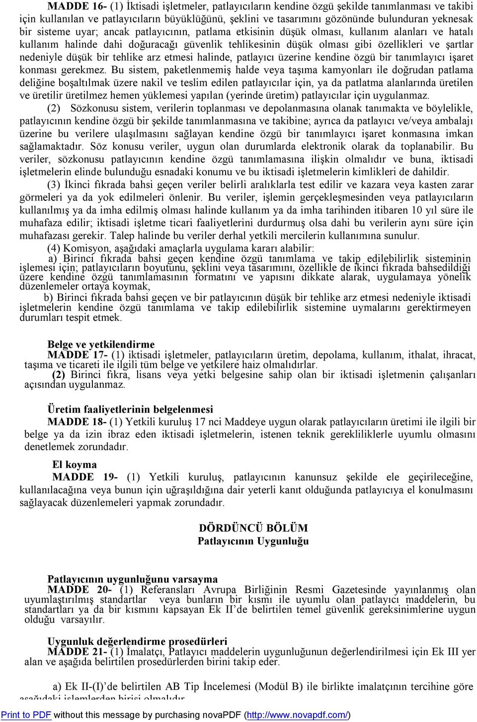 düşük bir tehlike arz etmesi halinde, patlayıcı üzerine kendine özgü bir tanımlayıcı işaret konması gerekmez.