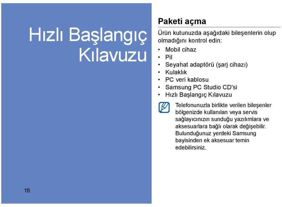 Kılavuzu Telefonunuzla birlikte verilen bileşenler bölgenizde kullanılan veya servis sağlayıcınızın sunduğu