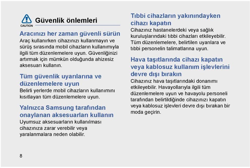 Tüm güvenlik uyarılarına ve düzenlemelere uyun Belirli yerlerde mobil cihazların kullanımını kısıtlayan tüm düzenlemelere uyun.