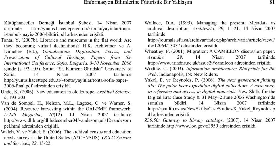 ), Globalization, Digitization, Access, and Preservation of Cultural Heritage, Papers from the International Conference, Sofia, Bulgaria, 8-10 November 2006 içinde (s. 92-105). Sofia: St.