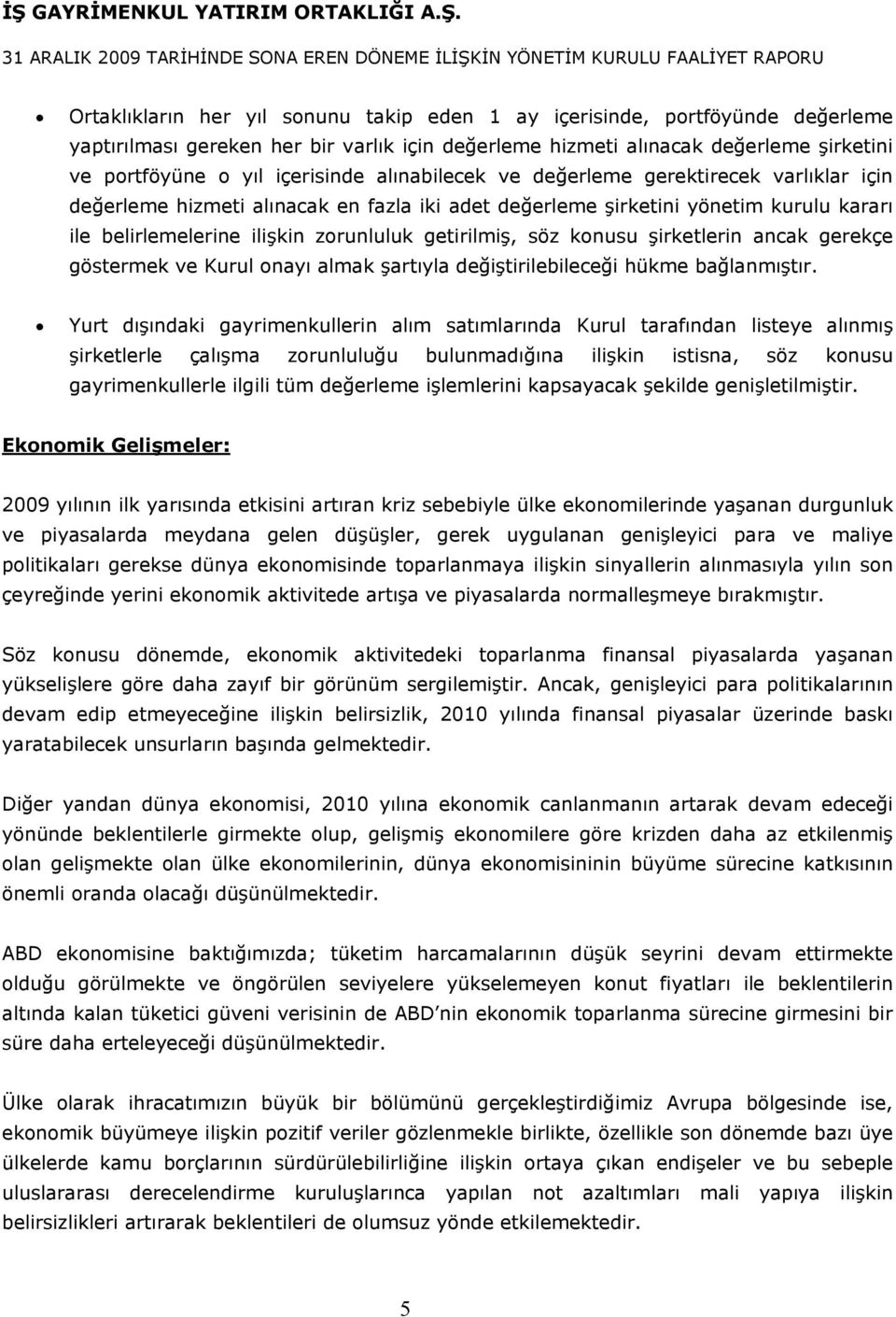 konusu şirketlerin ancak gerekçe göstermek ve Kurul onayı almak şartıyla değiştirilebileceği hükme bağlanmıştır.