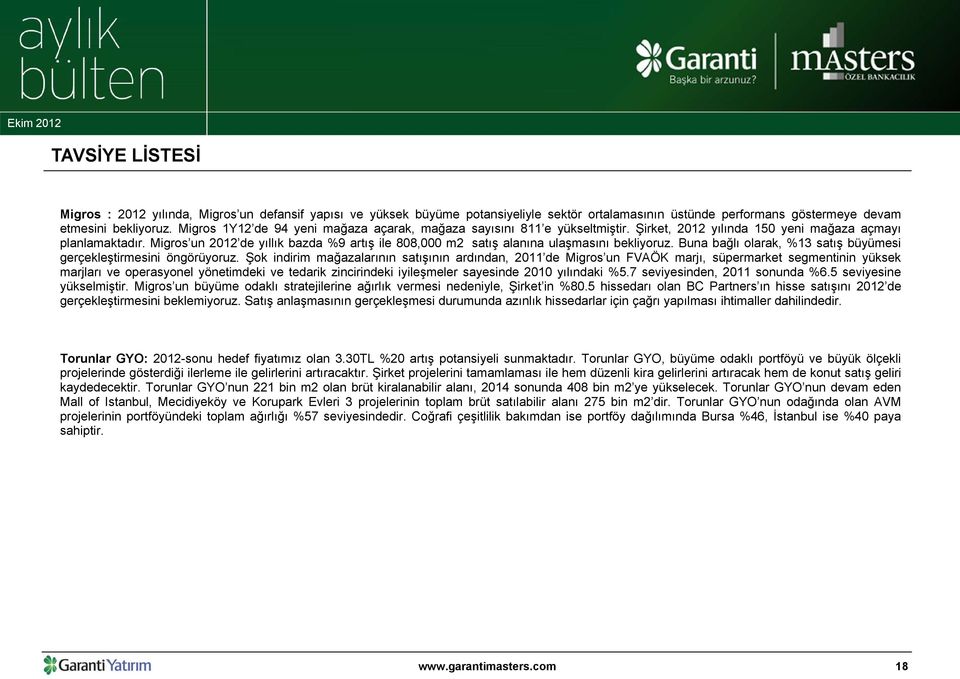 Migros un 2012 de yıllık bazda %9 artış ile 808,000 m2 satış alanına ulaşmasını bekliyoruz. Buna bağlı olarak, %13 satış büyümesi gerçekleştirmesini öngörüyoruz.