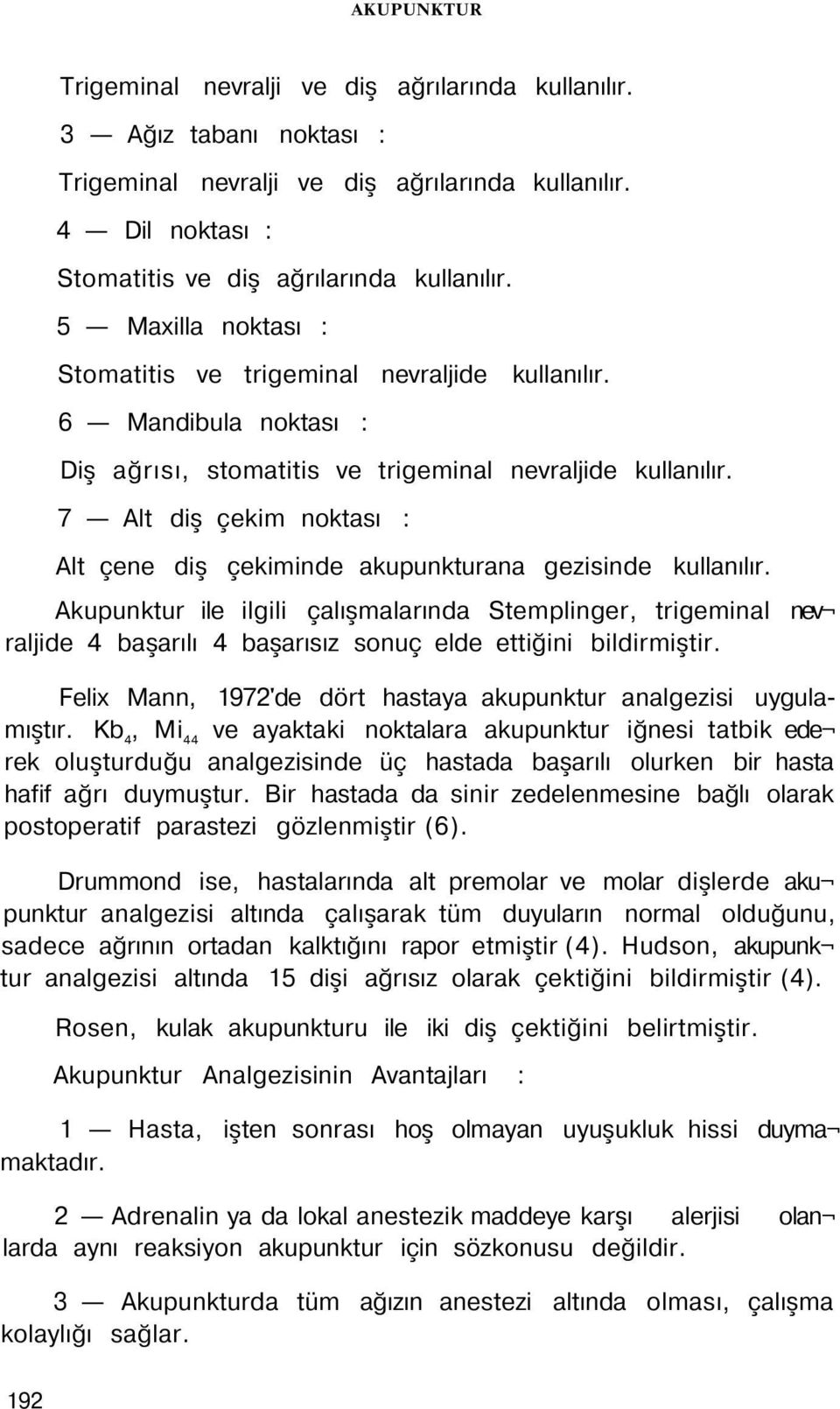 7 Alt diş çekim noktası : Alt çene diş çekiminde akupunkturana gezisinde kullanılır.