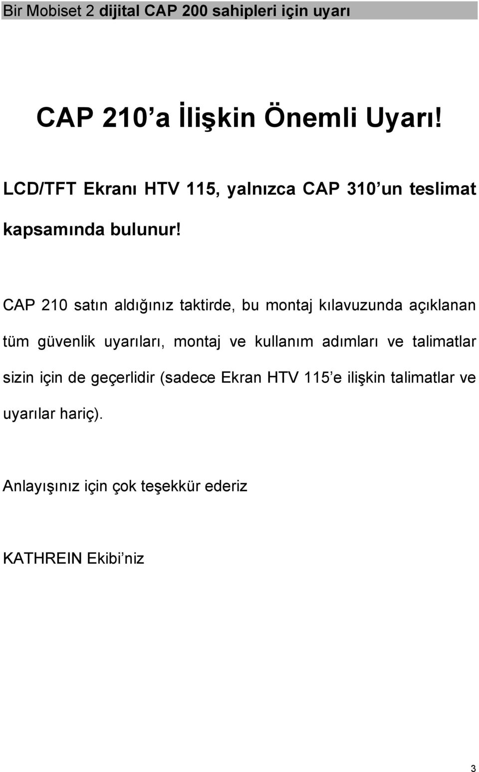 CAP 210 satın aldığınız taktirde, bu montaj kılavuzunda açıklanan tüm güvenlik uyarıları, montaj ve kullanım adımları ve