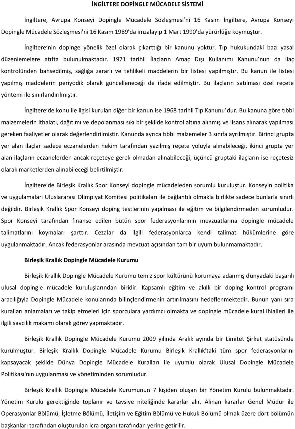 1971 tarihli İlaçların Amaç Dışı Kullanımı Kanunu nun da ilaç kontrolünden bahsedilmiş, sağlığa zararlı ve tehlikeli maddelerin bir listesi yapılmıştır.