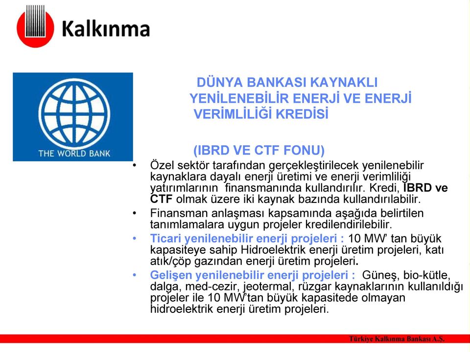 Finansman anlaşması kapsamında aşağıda belirtilen tanımlamalara uygun projeler kredilendirilebilir.