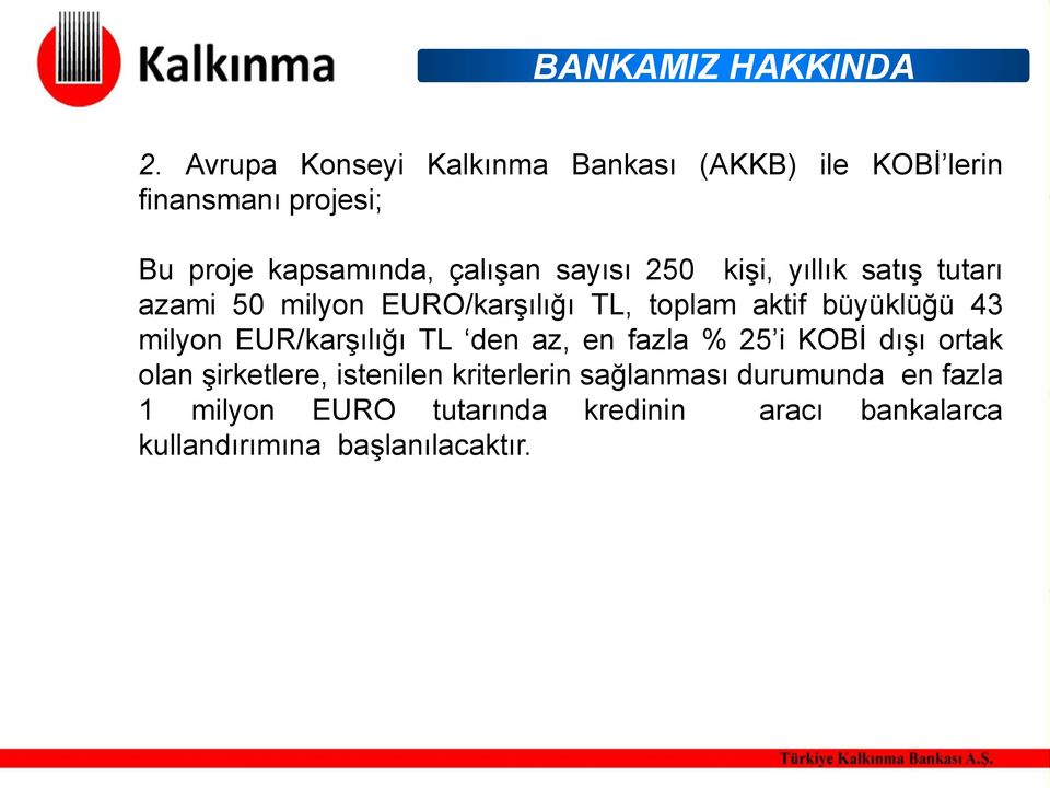 sayısı 250 kişi, yıllık satış tutarı azami 50 milyon EURO/karşılığı TL, toplam aktif büyüklüğü 43 milyon