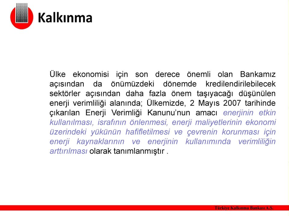 Kanunu nun amacı enerjinin etkin kullanılması, israfının önlenmesi, enerji maliyetlerinin ekonomi üzerindeki yükünün