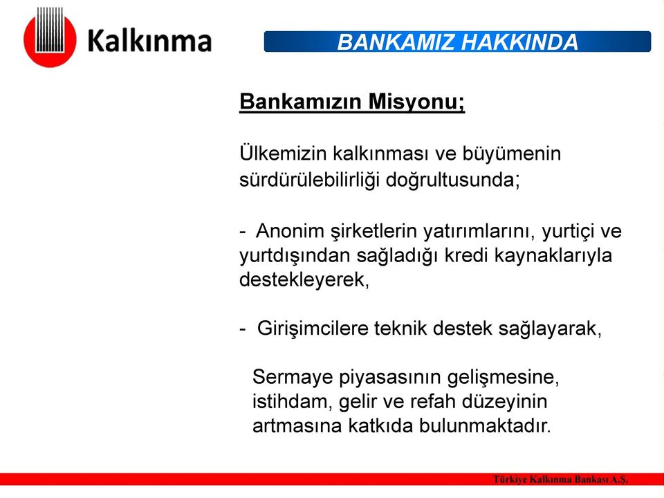 yurtdışından sağladığı kredi kaynaklarıyla destekleyerek, - Girişimcilere teknik destek