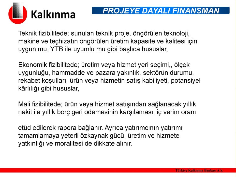 veya hizmetin satış kabiliyeti, potansiyel kârlılığı gibi hususlar, Mali fizibilitede; ürün veya hizmet satışından sağlanacak yıllık nakit ile yıllık borç geri ödemesinin