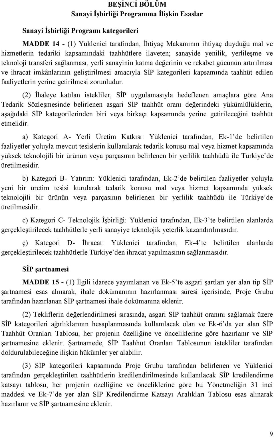 geliştirilmesi amacıyla SİP kategorileri kapsamında taahhüt edilen faaliyetlerin yerine getirilmesi zorunludur.