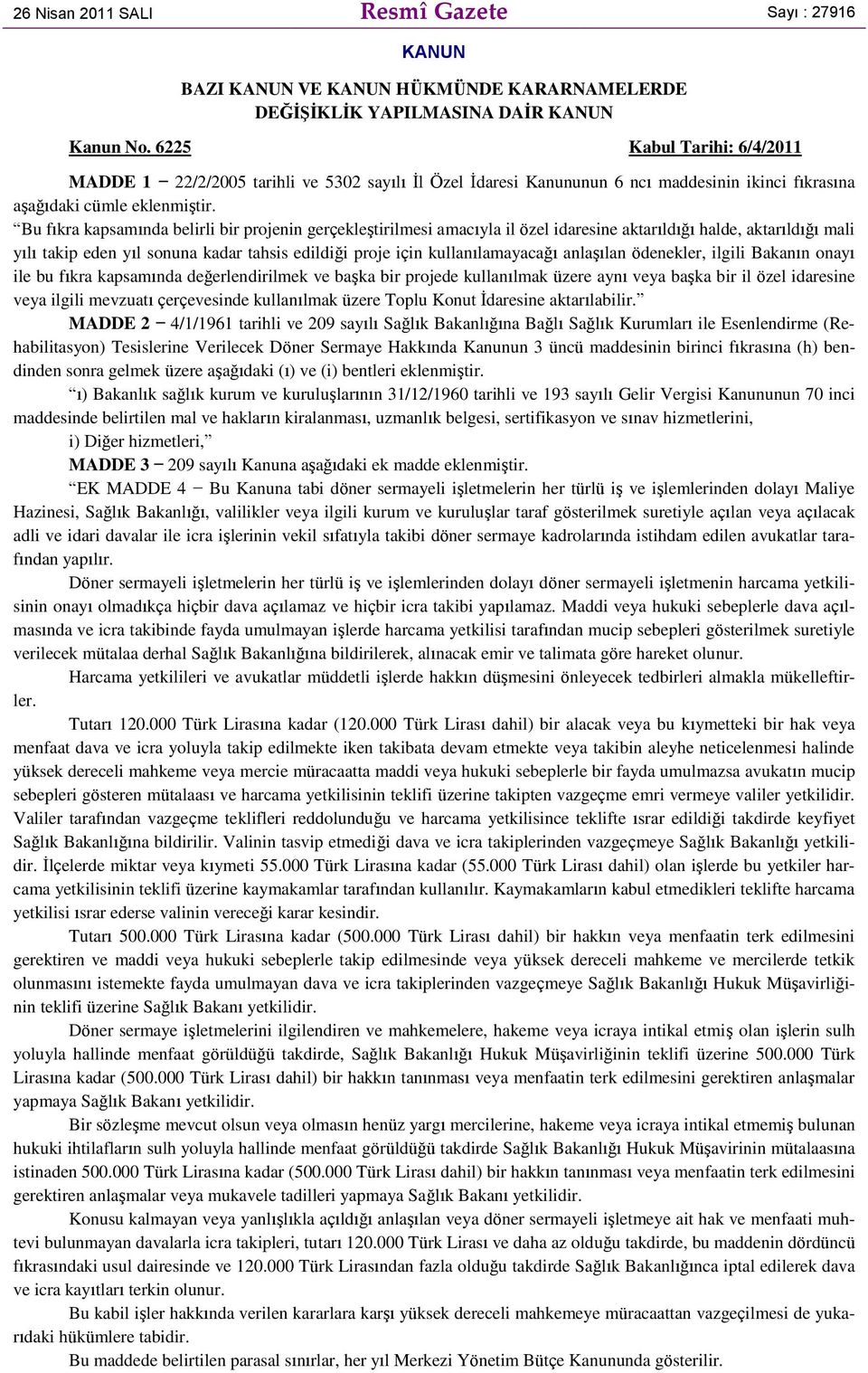 Bu fıkra kapsamında belirli bir projenin gerçekleştirilmesi amacıyla il özel idaresine aktarıldığı halde, aktarıldığı mali yılı takip eden yıl sonuna kadar tahsis edildiği proje için