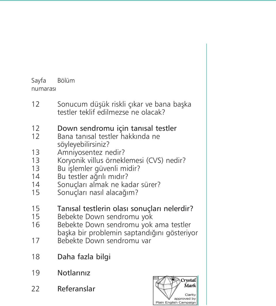 13 Koryonik villus örneklemesi (CVS) nedir? 13 Bu i lemler güvenli midir? 14 Bu testler aœrılı mıdır? 14 Sonuçları almak ne kadar sürer?