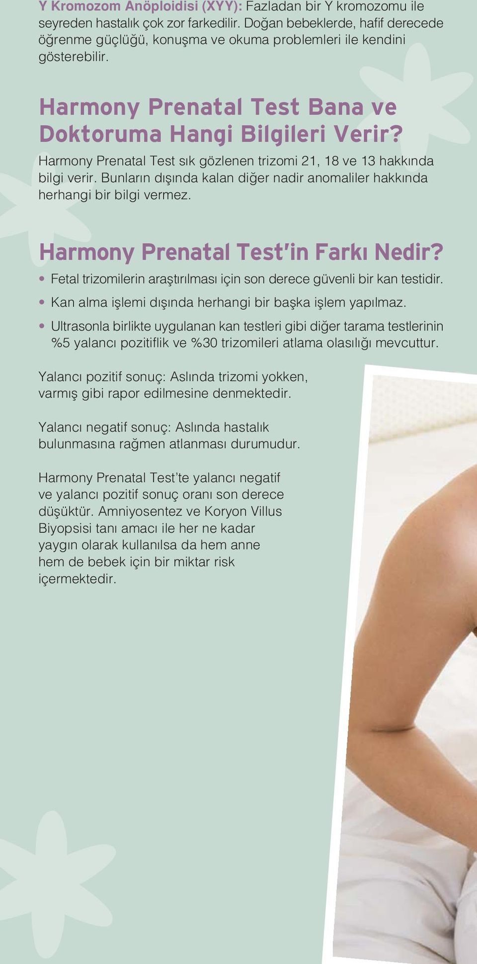 Harmony Prenatal Test s k gözlenen trizomi 21, 18 ve 13 hakk nda bilgi verir. Bunlar n d fl nda kalan di er nadir anomaliler hakk nda herhangi bir bilgi vermez. Harmony Prenatal Test in Farkı Nedir?