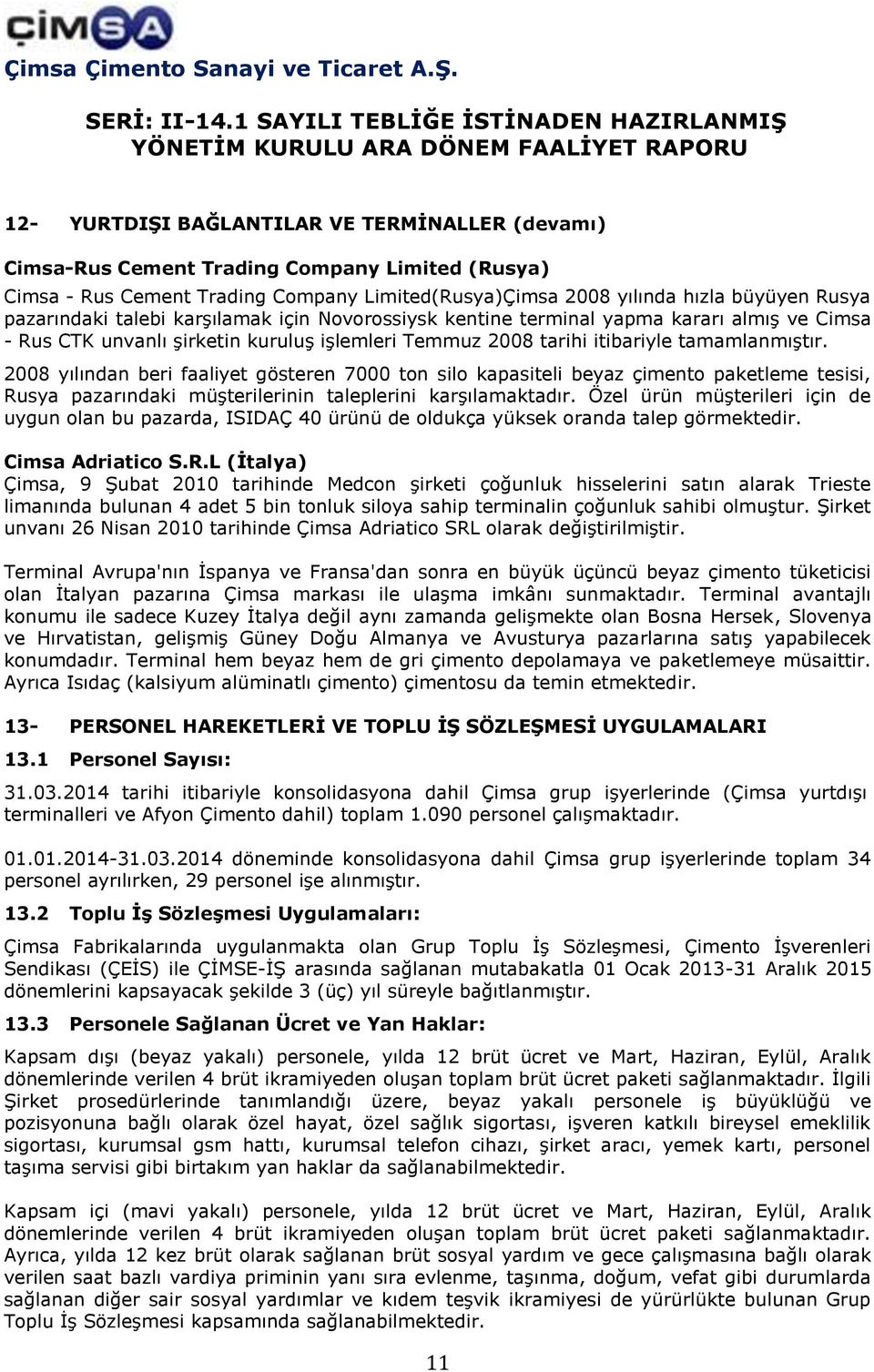 2008 yılından beri faaliyet gösteren 7000 ton silo kapasiteli beyaz çimento paketleme tesisi, Rusya pazarındaki müşterilerinin taleplerini karşılamaktadır.