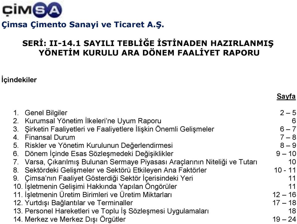 Sektördeki Gelişmeler ve Sektörü Etkileyen Ana Faktörler 10-11 9. Çimsa nın Faaliyet Gösterdiği Sektör İçerisindeki Yeri 11 10. İşletmenin Gelişimi Hakkında Yapılan Öngörüler 11 11.