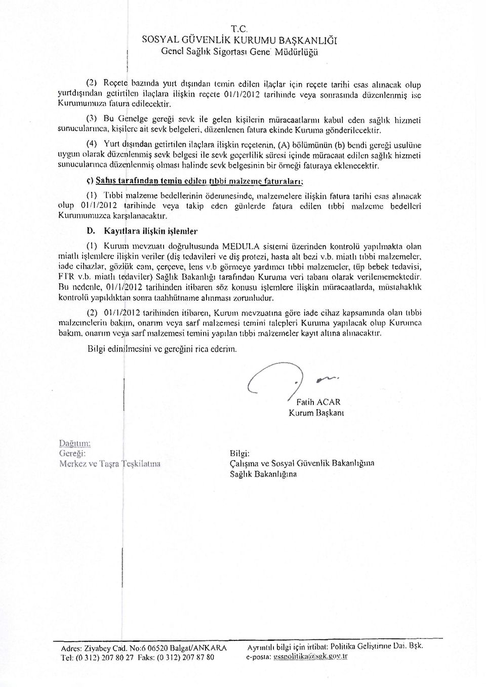 (3) Bu Genelge gereği sevk ile gelen kişilerin müracaatlarını kabul eden sağlık hizmeti sunucuiarınea, kişilere ait sevk belgeleri, düzenlenen fatura ekinde Kuruma gönderilecektir.