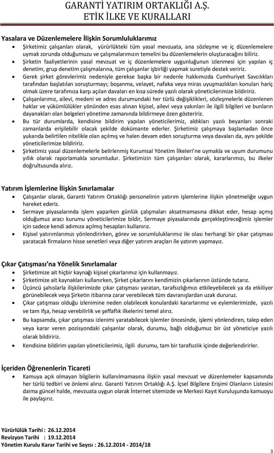 Şirketin faaliyetlerinin yasal mevzuat ve iç düzenlemelere uygunluğunun izlenmesi için yapılan iç denetim, grup denetim çalışmalarına, tüm çalışanlar işbirliği yapmak suretiyle destek veririz.