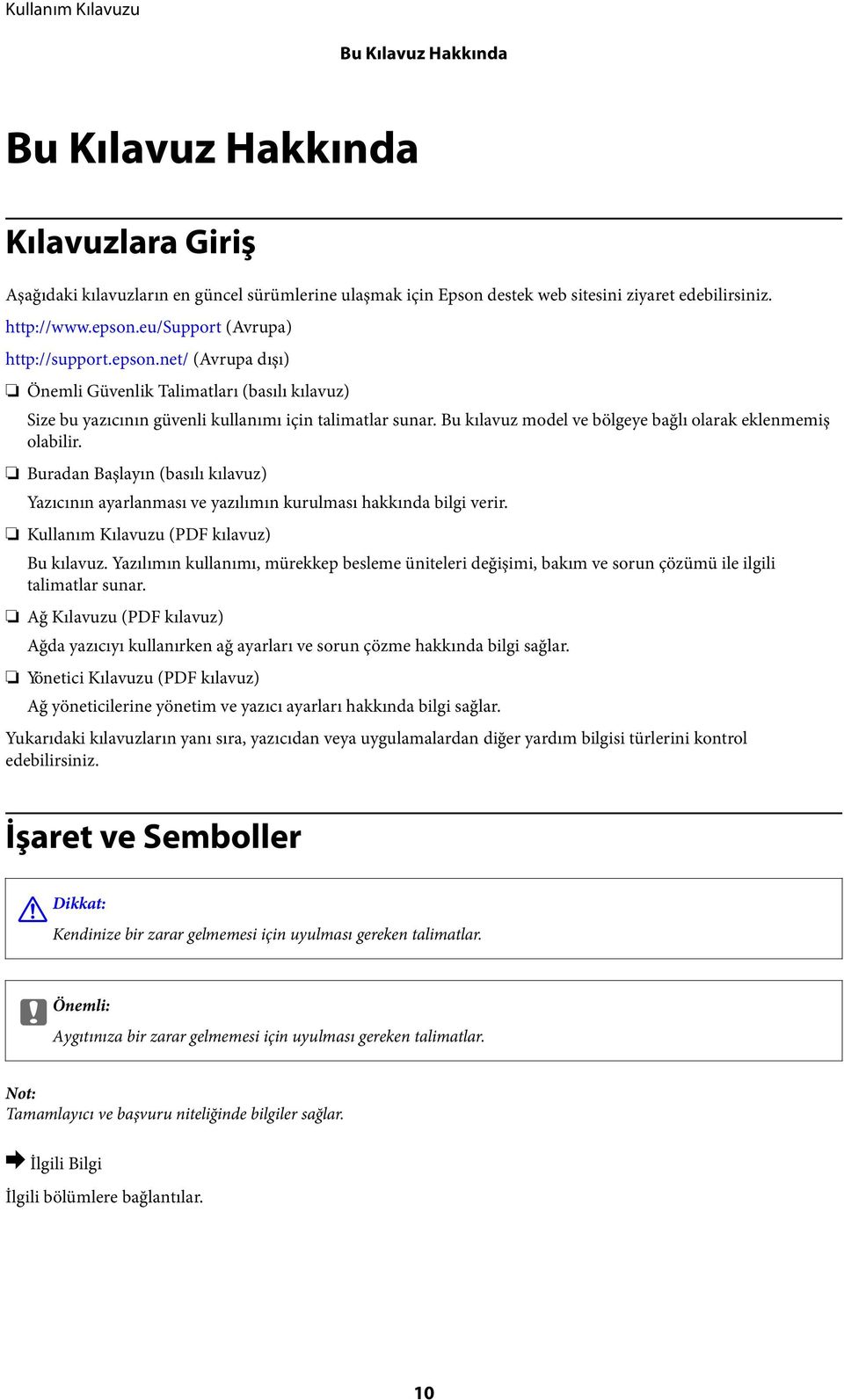 Bu kılavuz model ve bölgeye bağlı olarak eklenmemiş olabilir. Buradan Başlayın (basılı kılavuz) Yazıcının ayarlanması ve yazılımın kurulması hakkında bilgi verir.