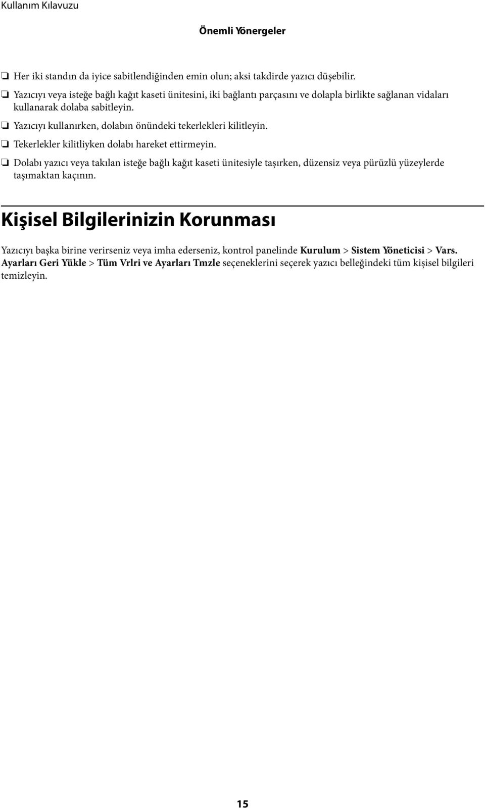 Yazıcıyı kullanırken, dolabın önündeki tekerlekleri kilitleyin. Tekerlekler kilitliyken dolabı hareket ettirmeyin.